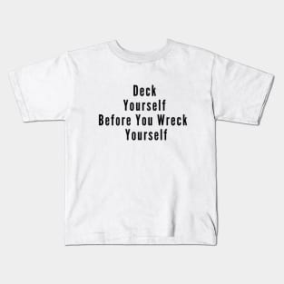 Deck Yourself Before You Wreck Yourself Kids T-Shirt